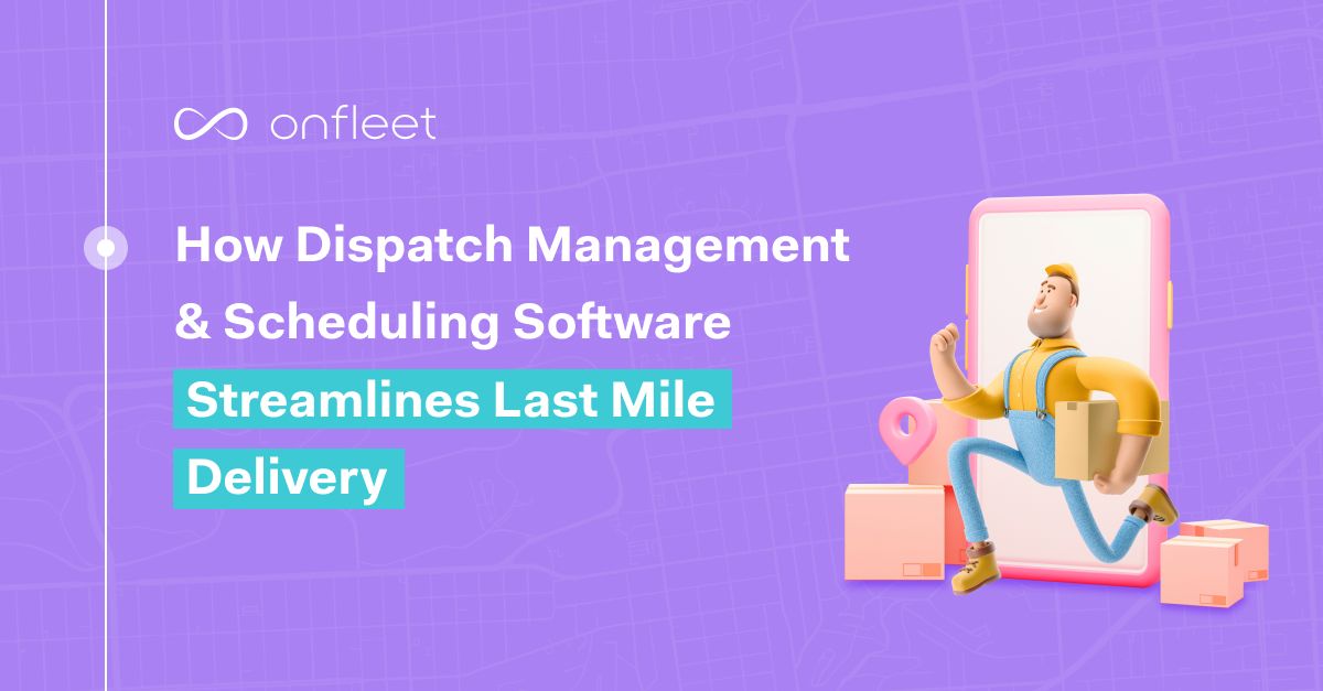 How Dispatch Management Software Streamlines Deliveries