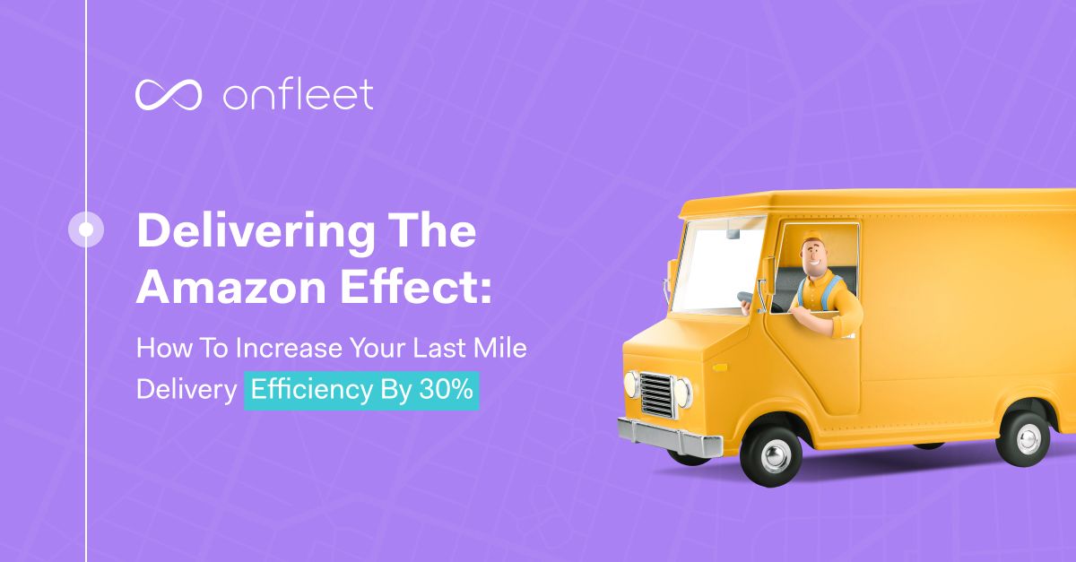 Delivering the Amazon Effect how to increase your last mile delivery