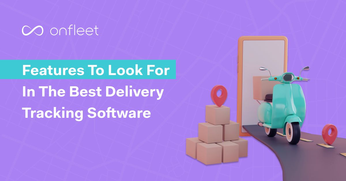 Features to Look for in the Best Delivery Tracking Software