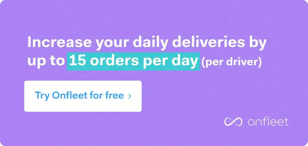 Click to start a free trial of Onfleet and increase daily deliveries by up to 15 orders per day.